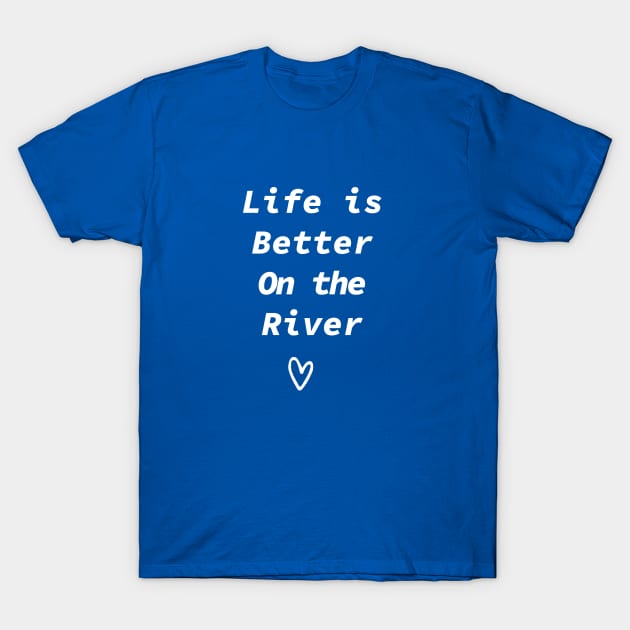 Life Is Better On The River T-Shirt by Souna's Store